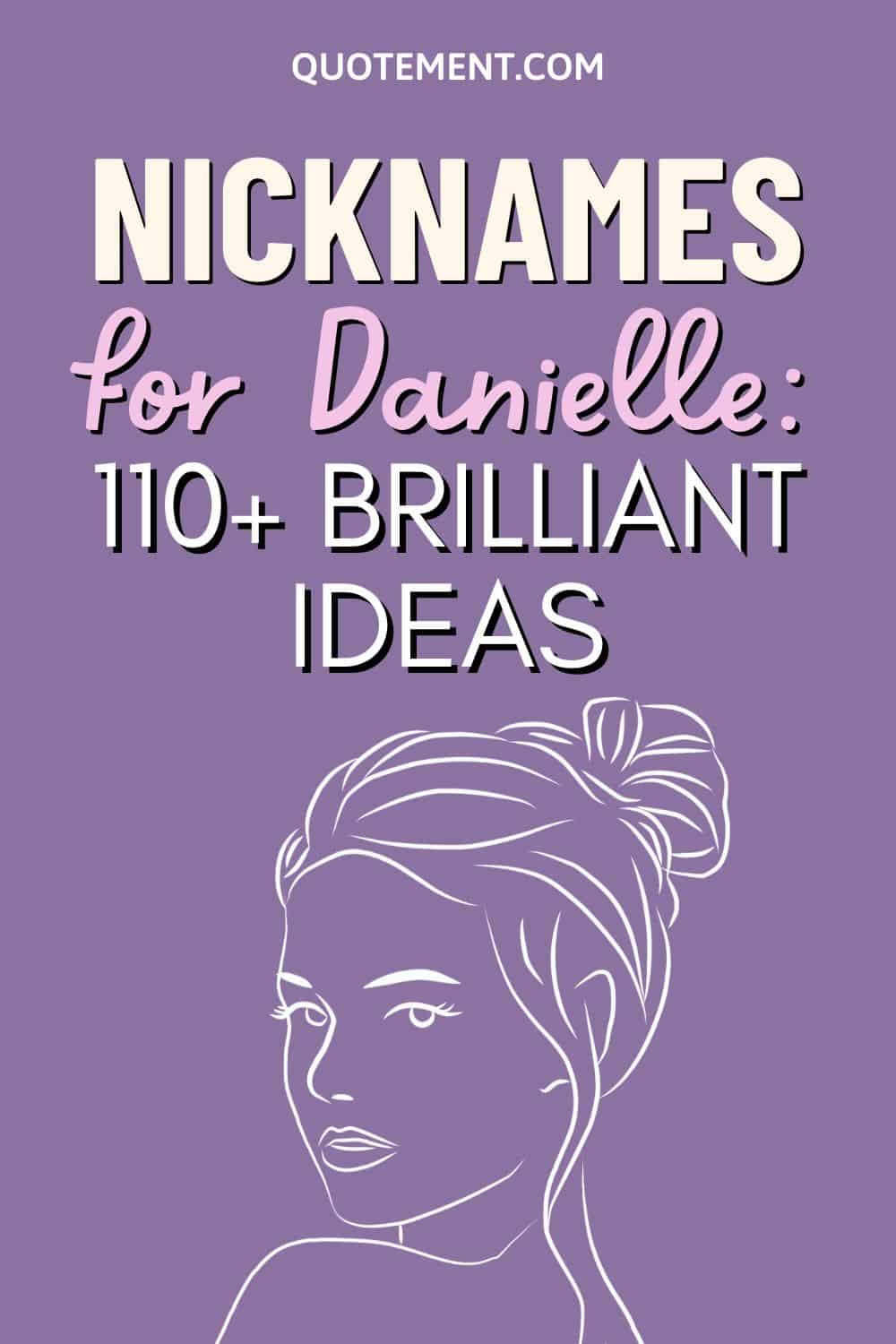 110+ Brilliant Nicknames For Danielle You Can Use Now