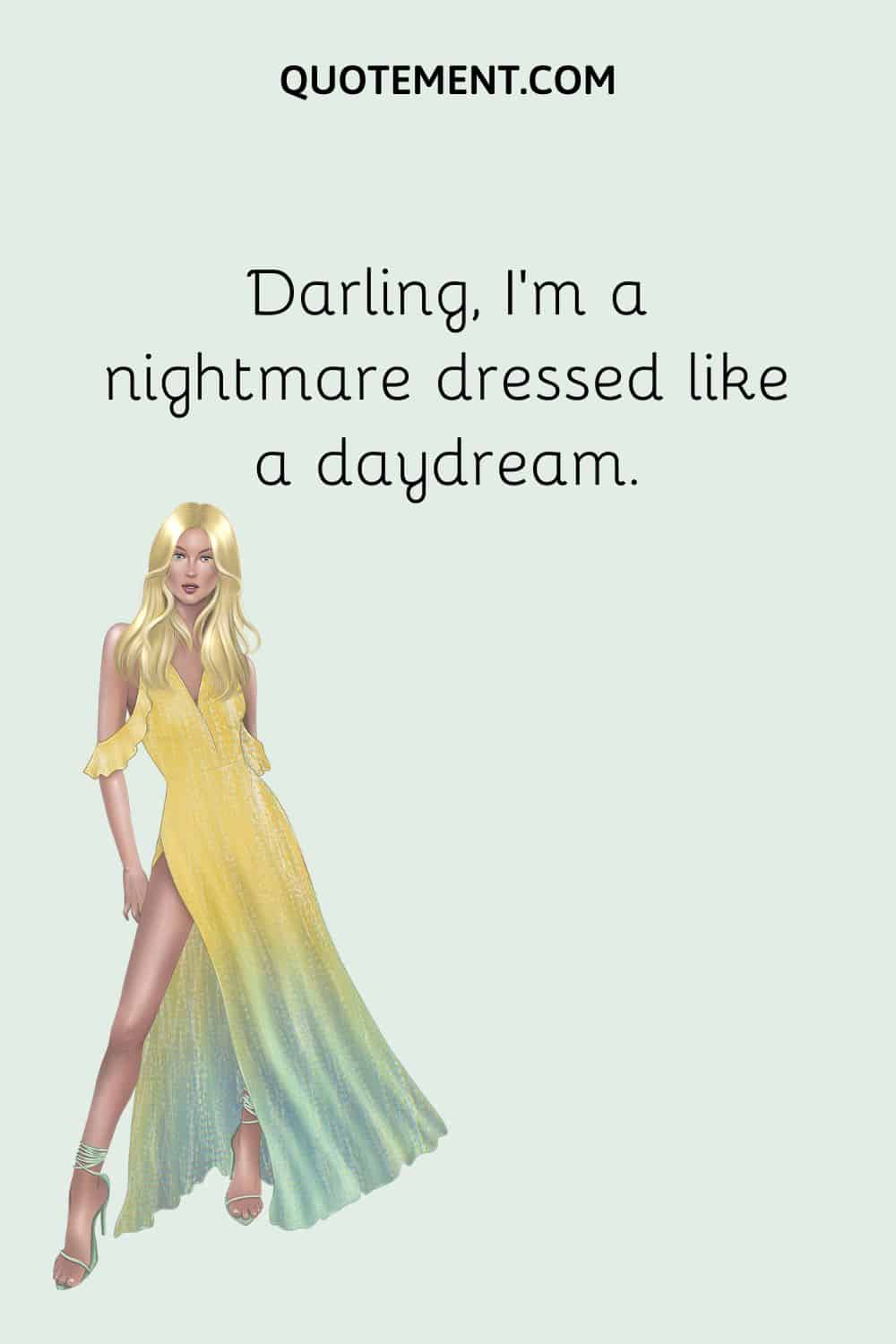 Darling, I’m a nightmare dressed like a daydream