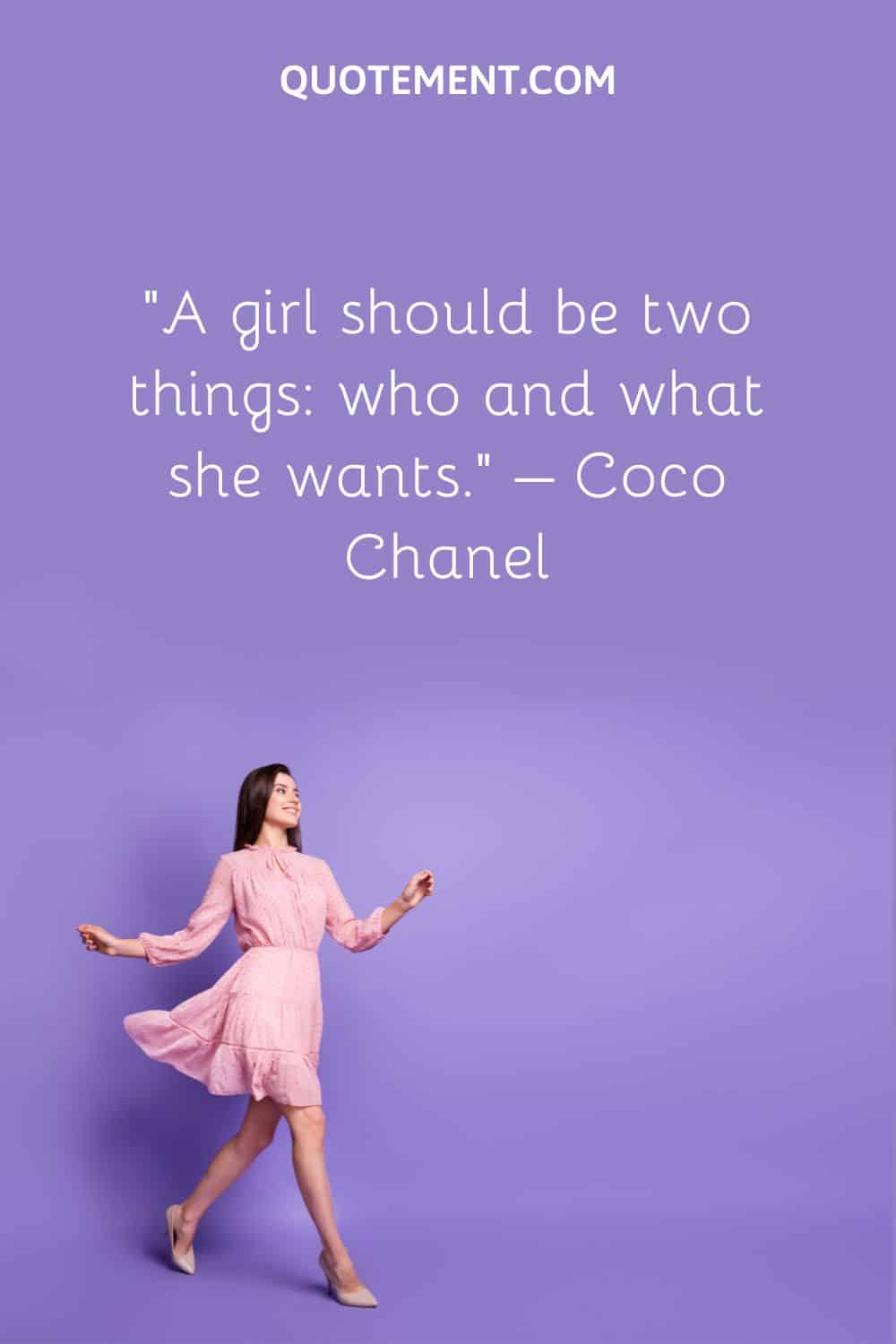 A girl should be two things who and what she wants