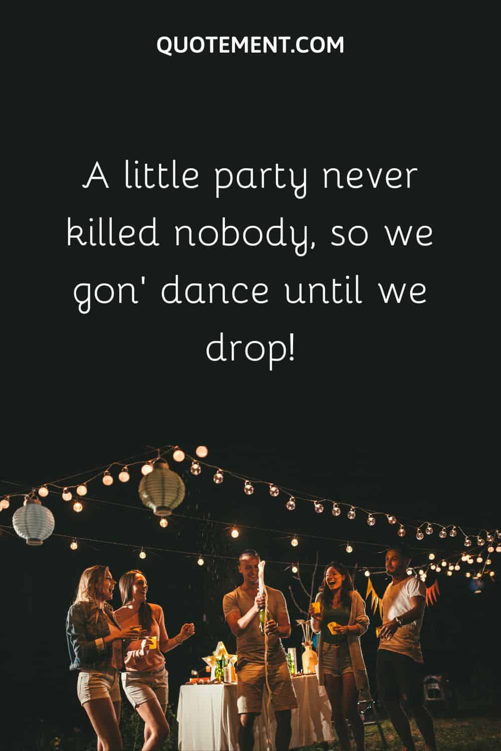 A little party never killed nobody