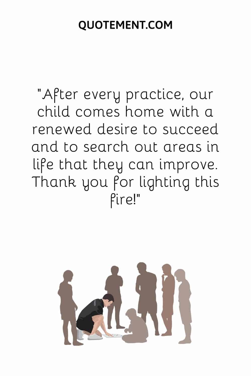 After every practice, our child comes home with a renewed desire to succeed and to search out areas in life that they can improve