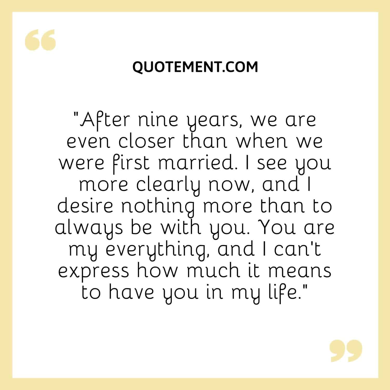 After nine years, we are even closer than when we were first married.