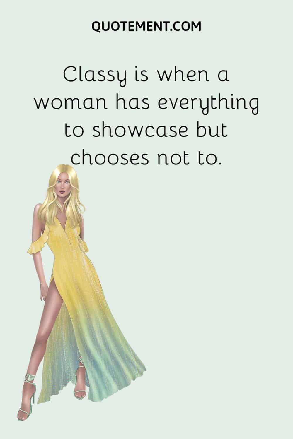 Classy is when a woman has everything to showcase but chooses not to