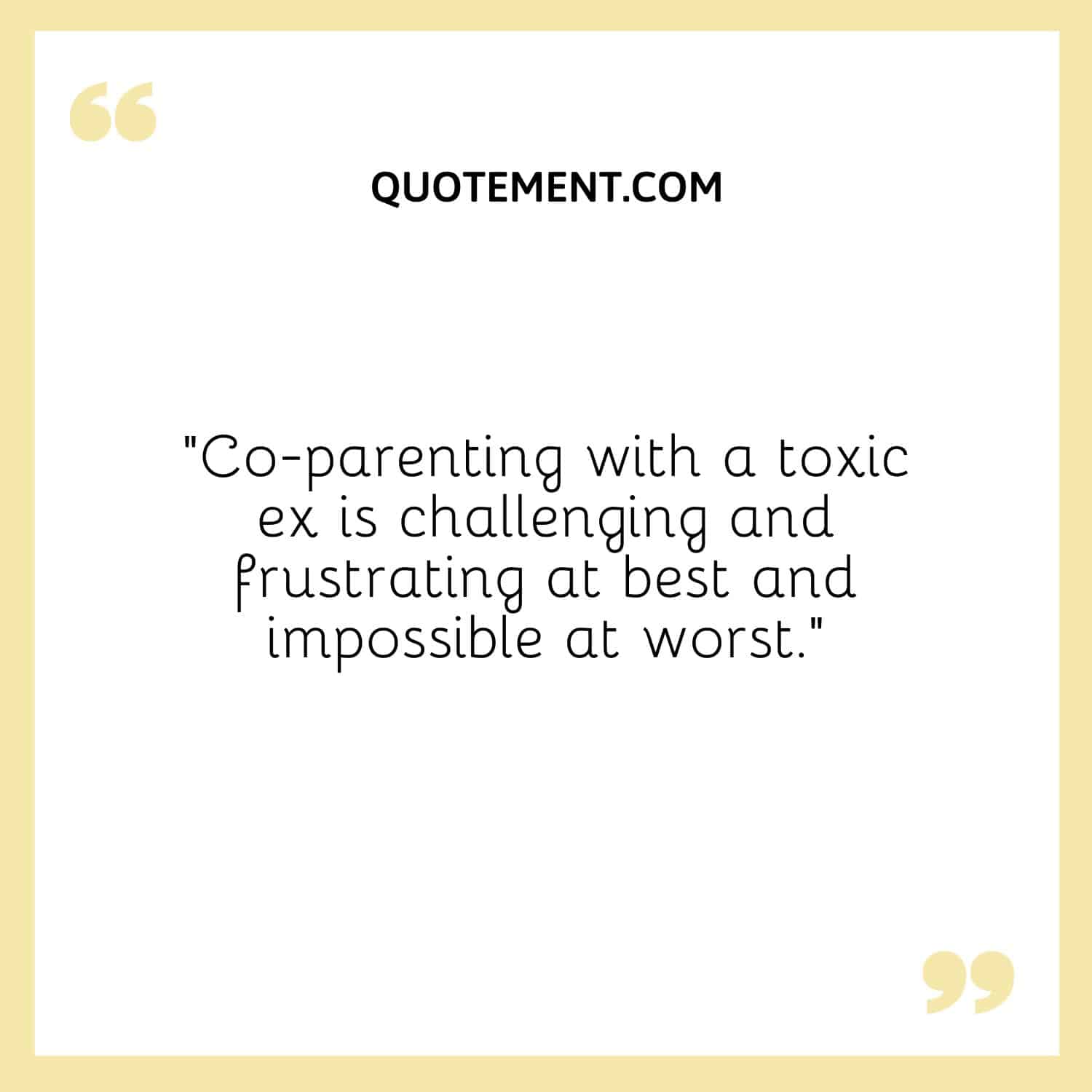 Co-parenting with a toxic ex is challenging and frustrating at best and impossible at worst