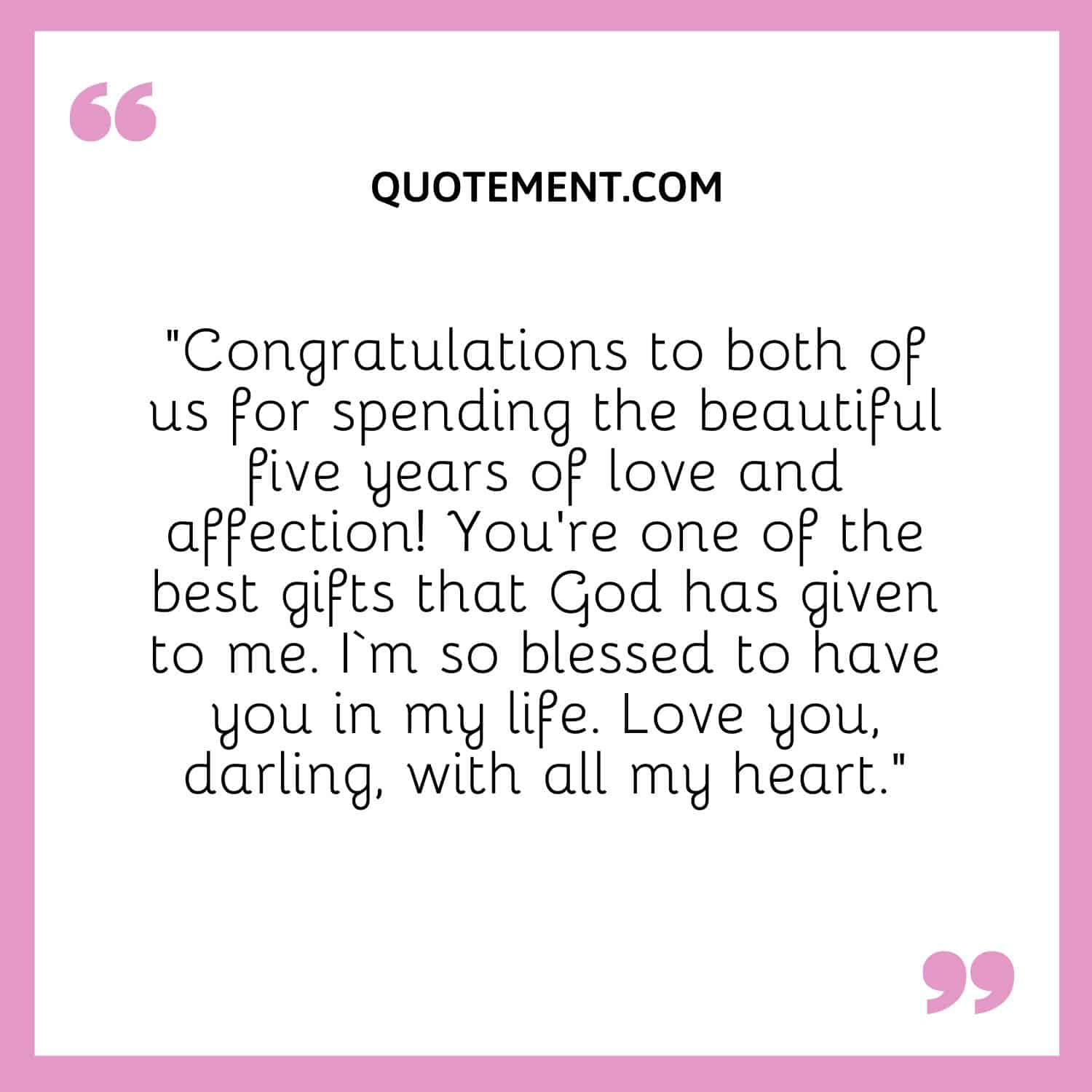 “Congratulations to both of us for spending the beautiful five years of love and affection! You’re one of the best gifts that God has given to me. I‘m so blessed to have you in my life.