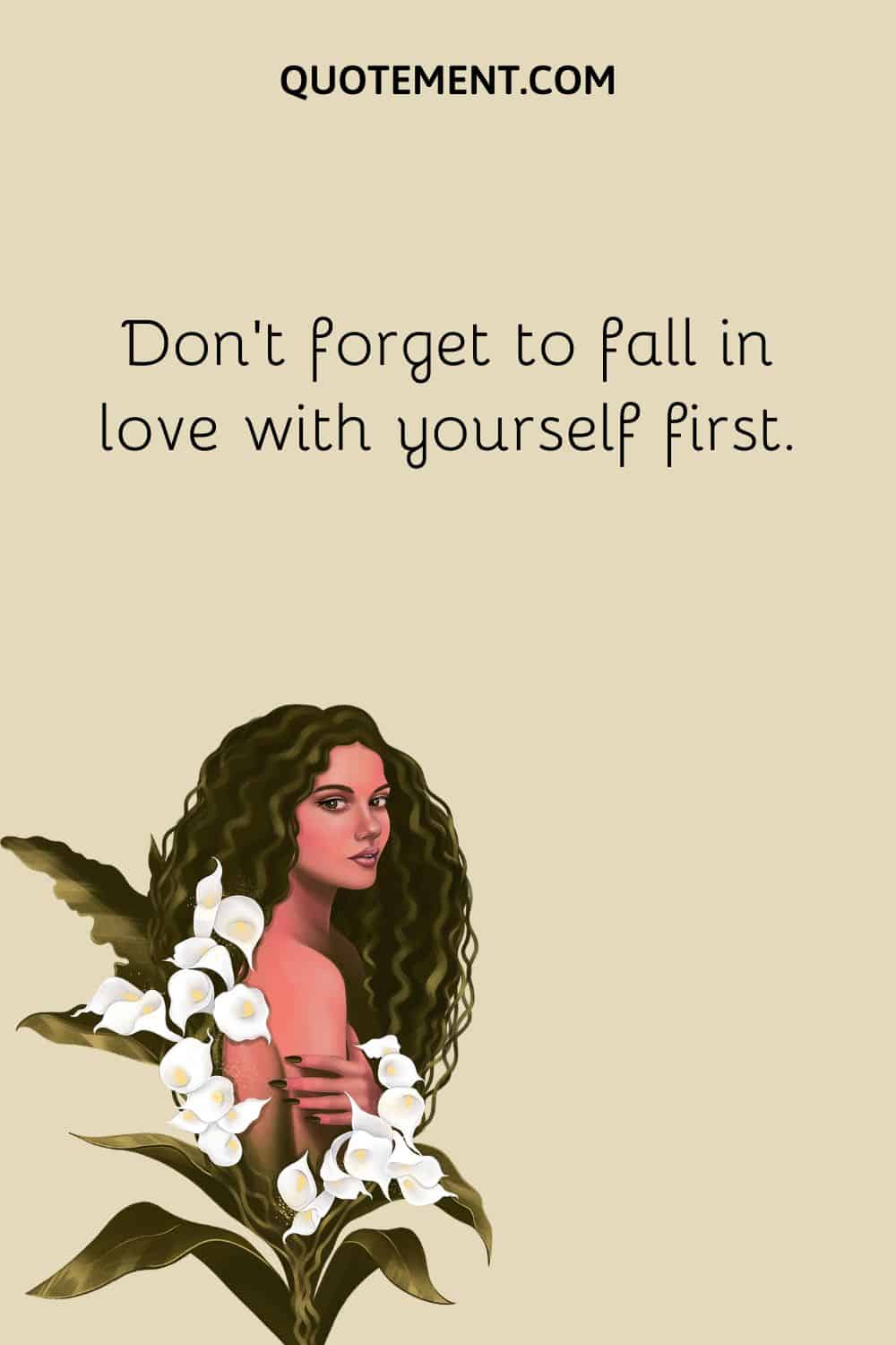 Don’t forget to fall in love with yourself first