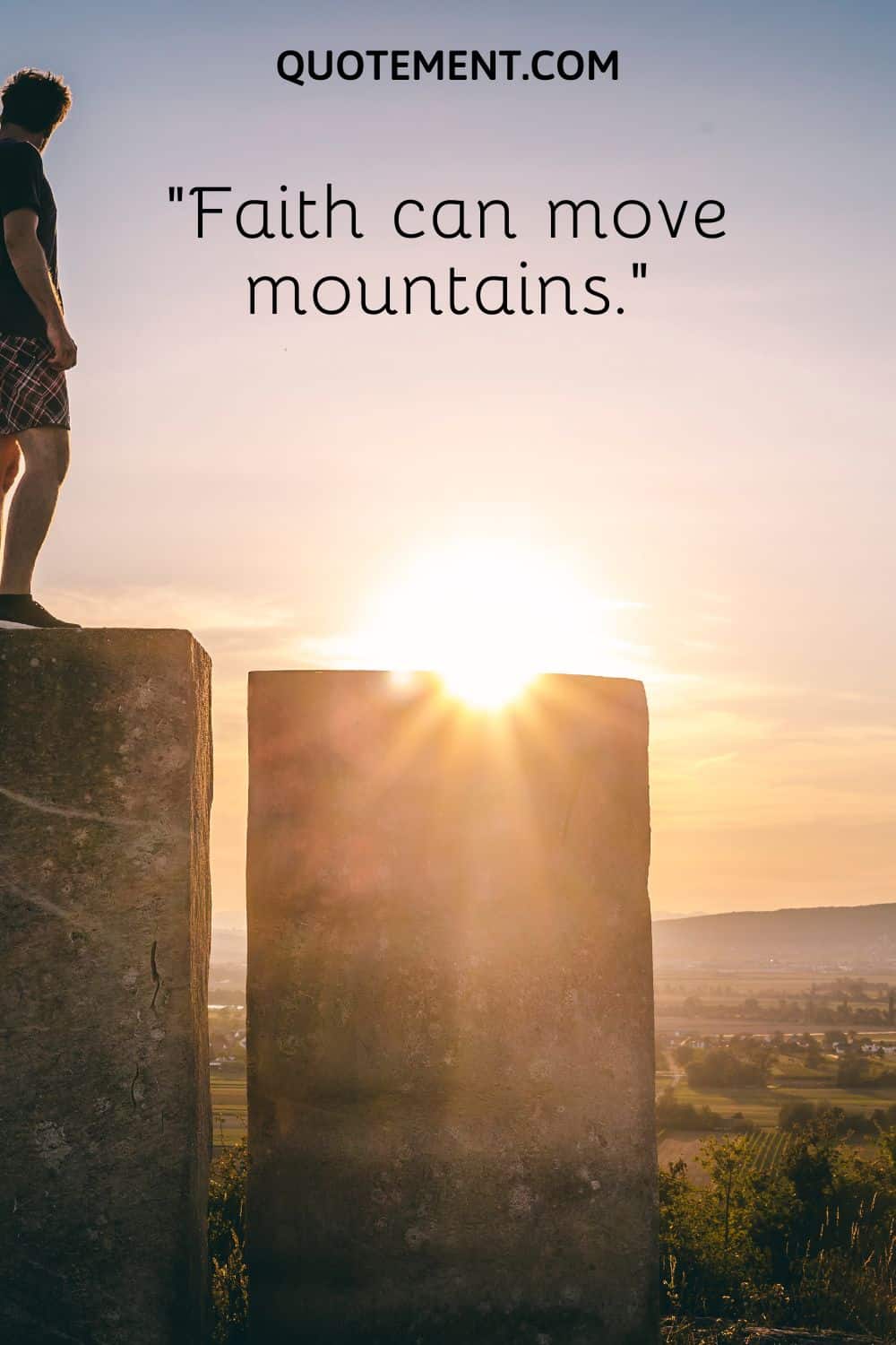 Faith can move mountains.