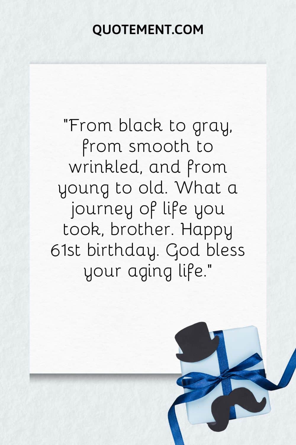 “From black to gray, from smooth to wrinkled, and from young to old. What a journey of life you took, brother. Happy 61st birthday. God bless your aging life.”