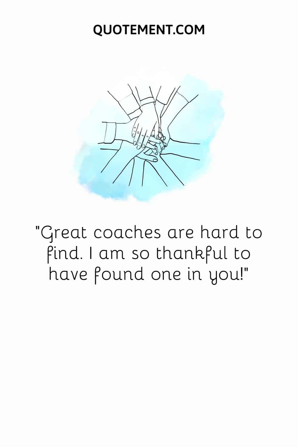 Great coaches are hard to find. I am so thankful to have found one in you