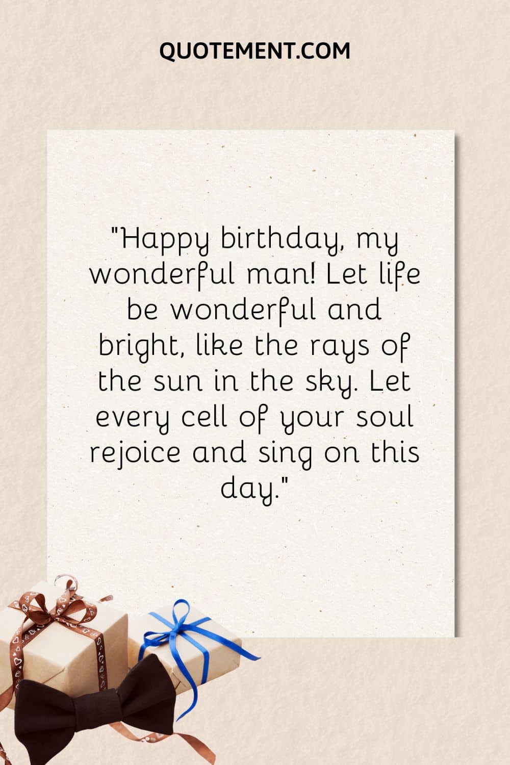 “Happy birthday, my wonderful man! Let life be wonderful and bright, like the rays of the sun in the sky. Let every cell of your soul rejoice and sing on this day.”