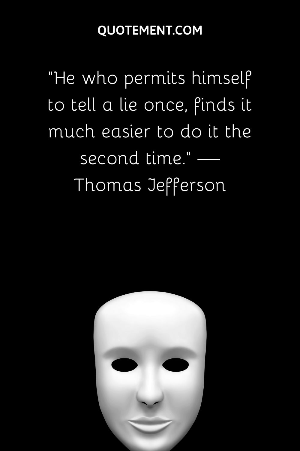 He who permits himself to tell a lie once, finds it much easier to do it the second time