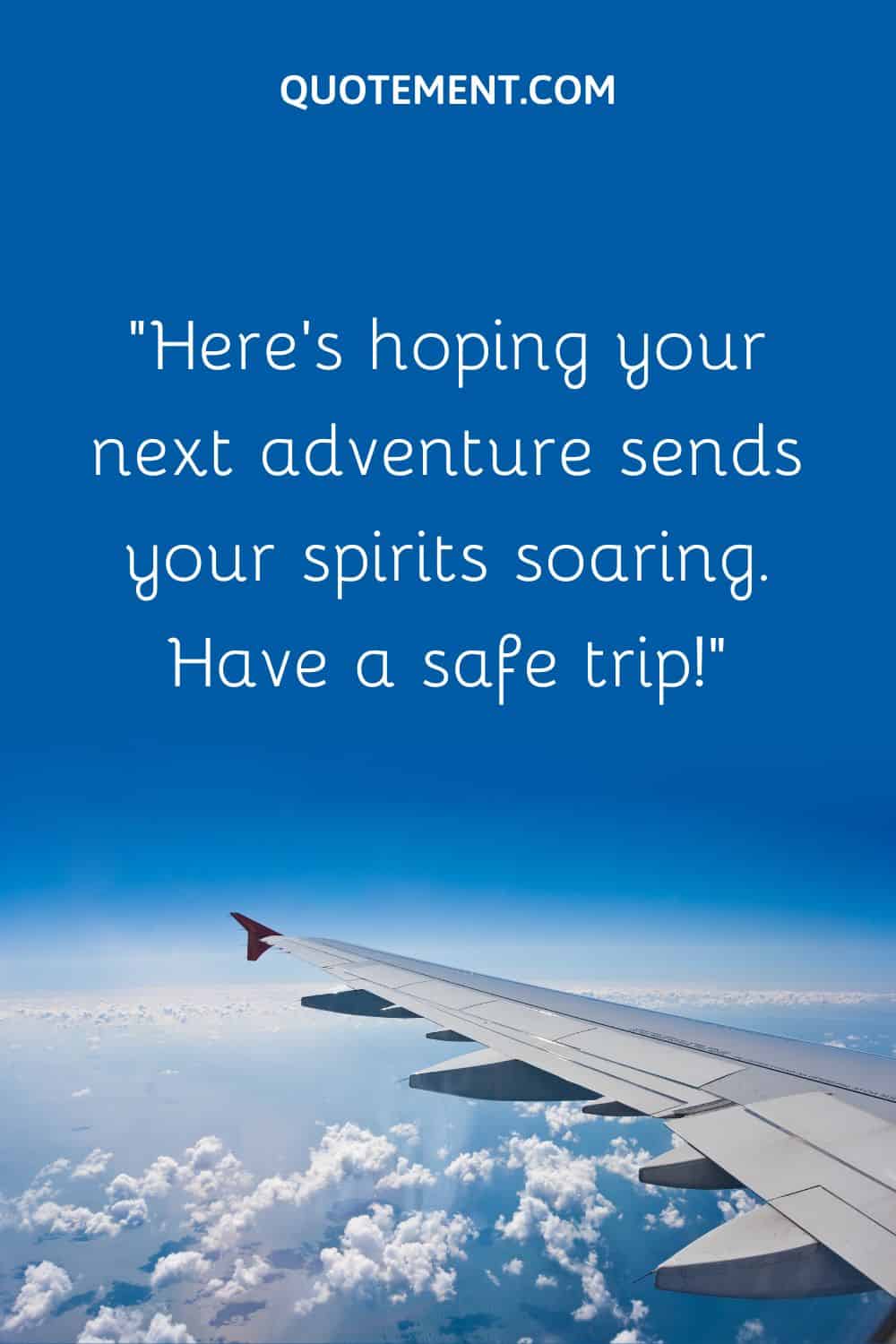 Here’s hoping your next adventure sends your spirits soaring.