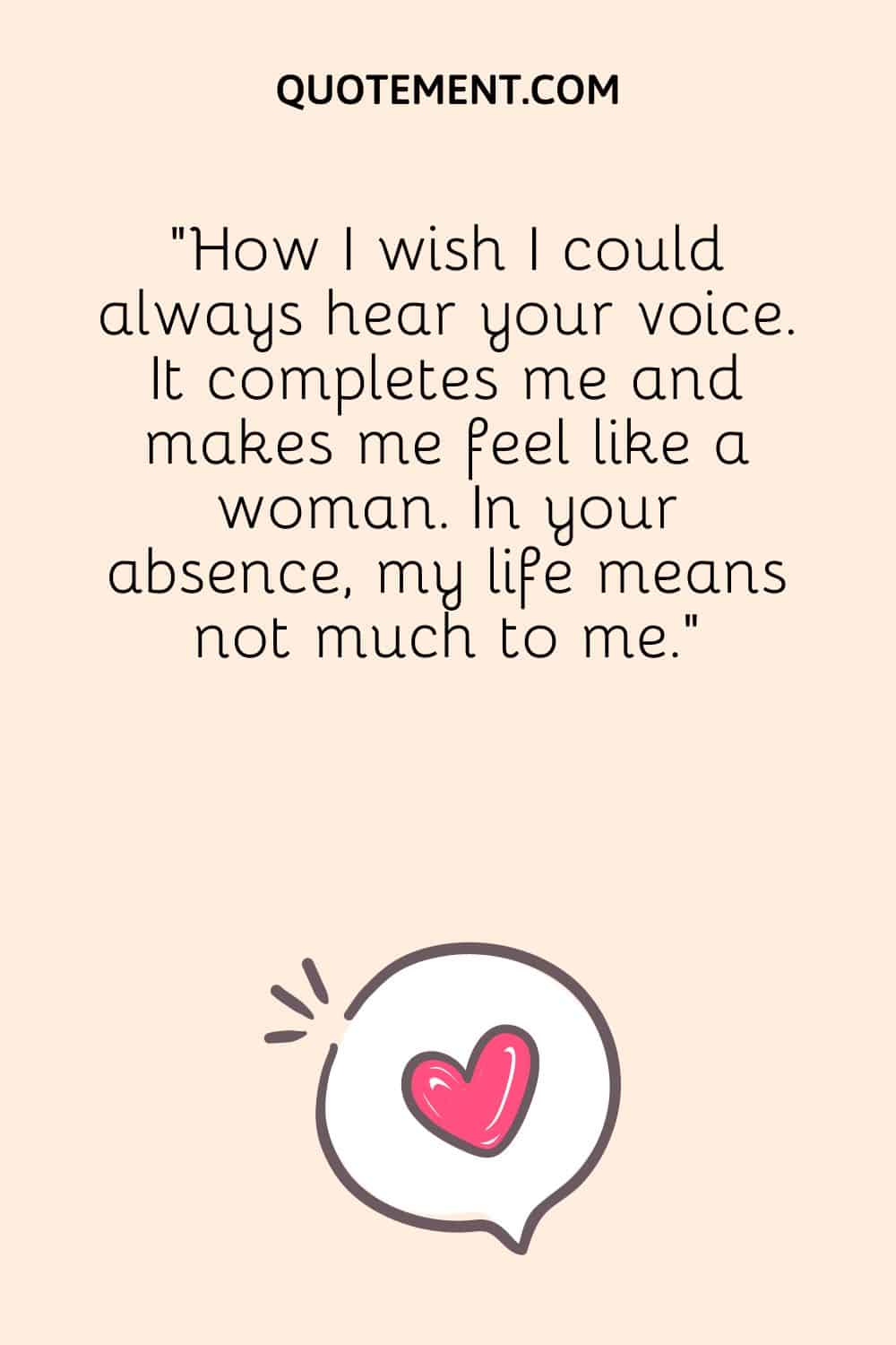 How I wish I could always hear your voice.