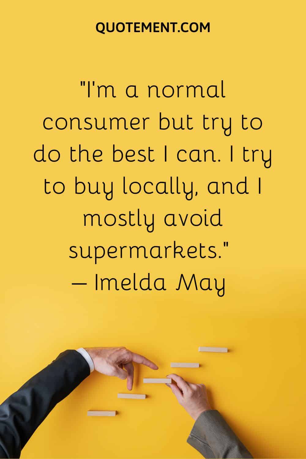 I’m a normal consumer but try to do the best I can