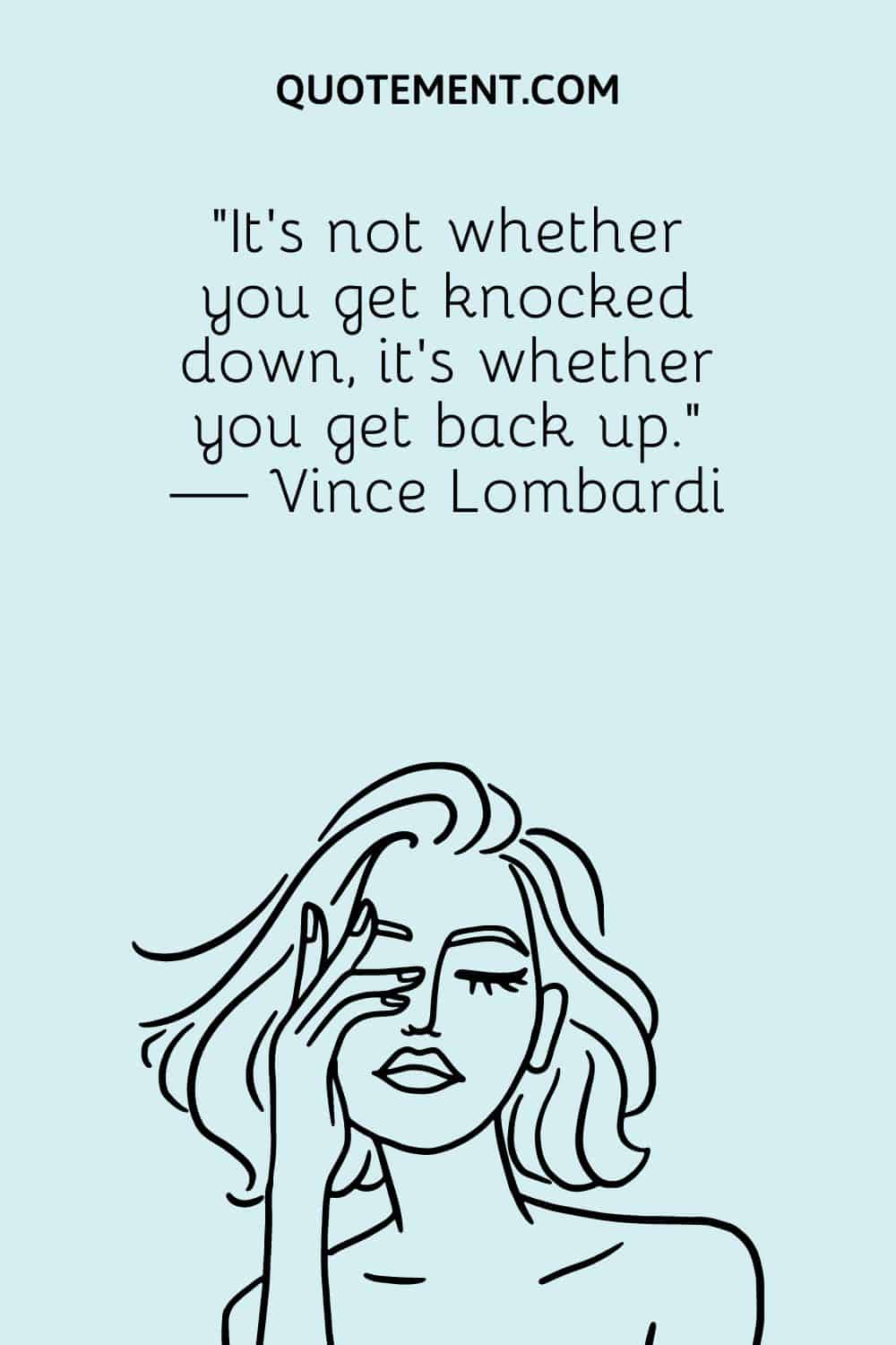 It’s not whether you get knocked down, it’s whether you get back up