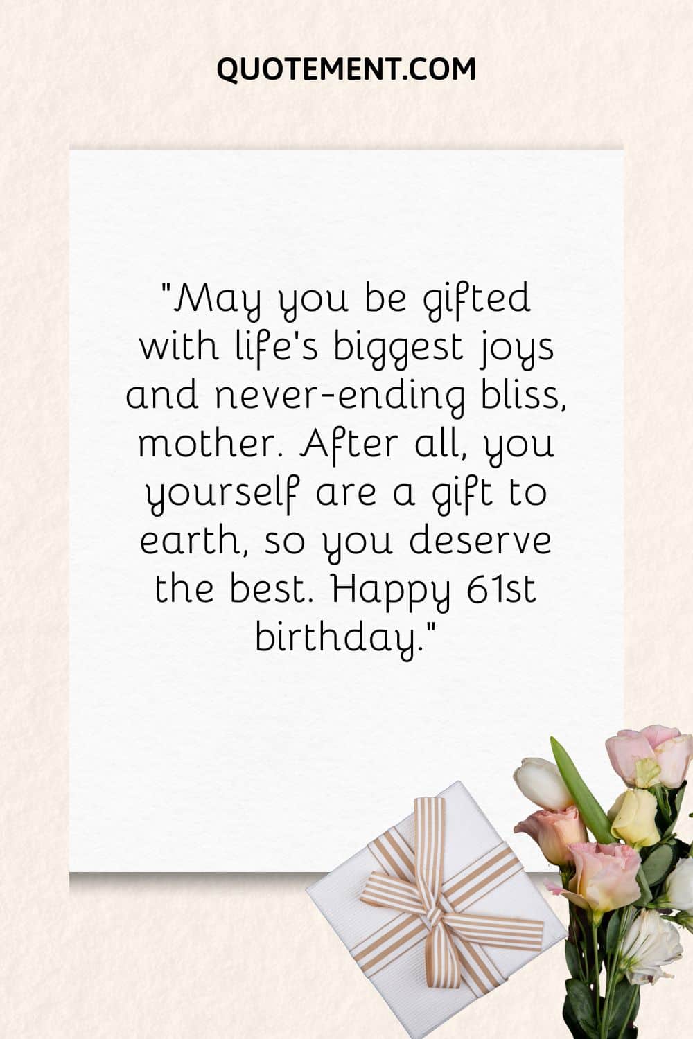 “May you be gifted with life’s biggest joys and never-ending bliss, mother. After all, you yourself are a gift to earth, so you deserve the best. Happy 61st birthday.”