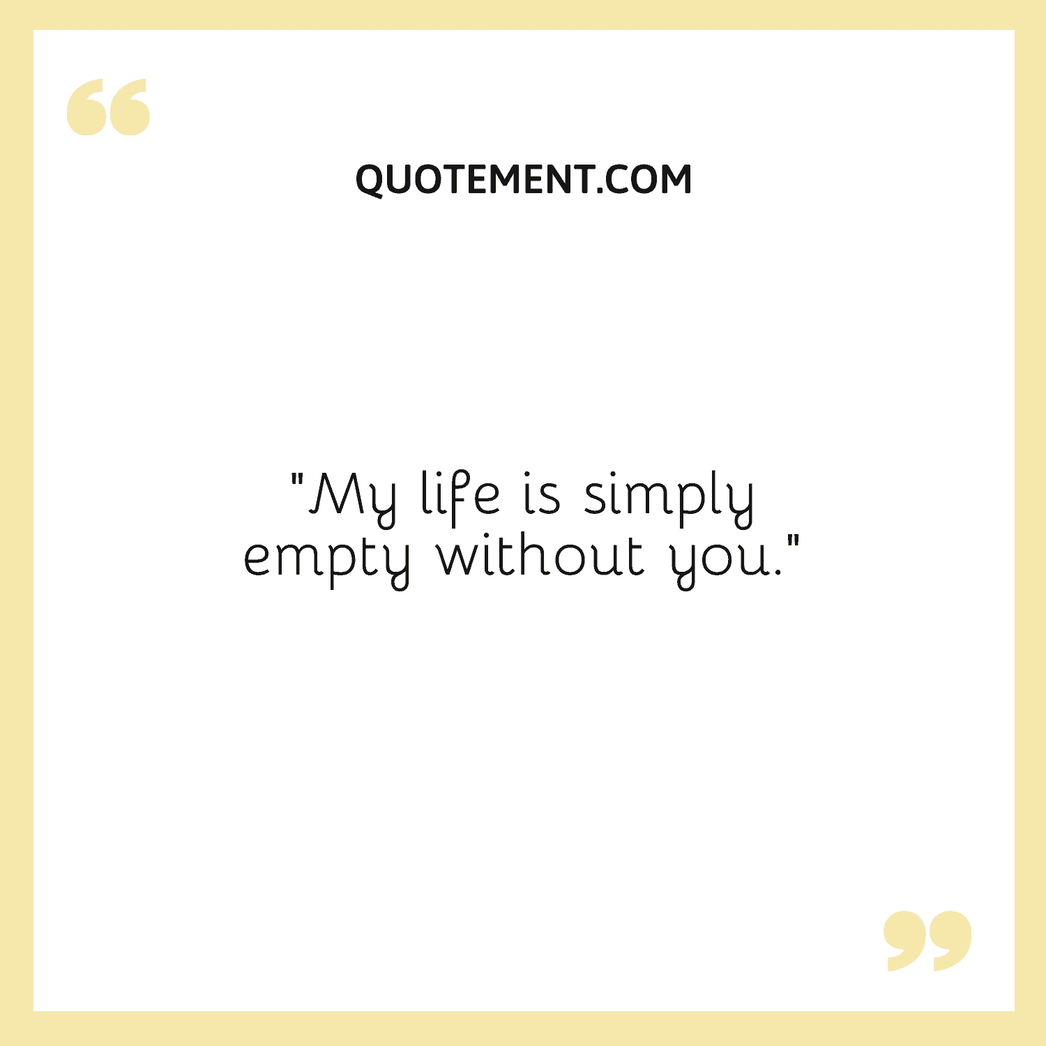 My life is simply empty without you