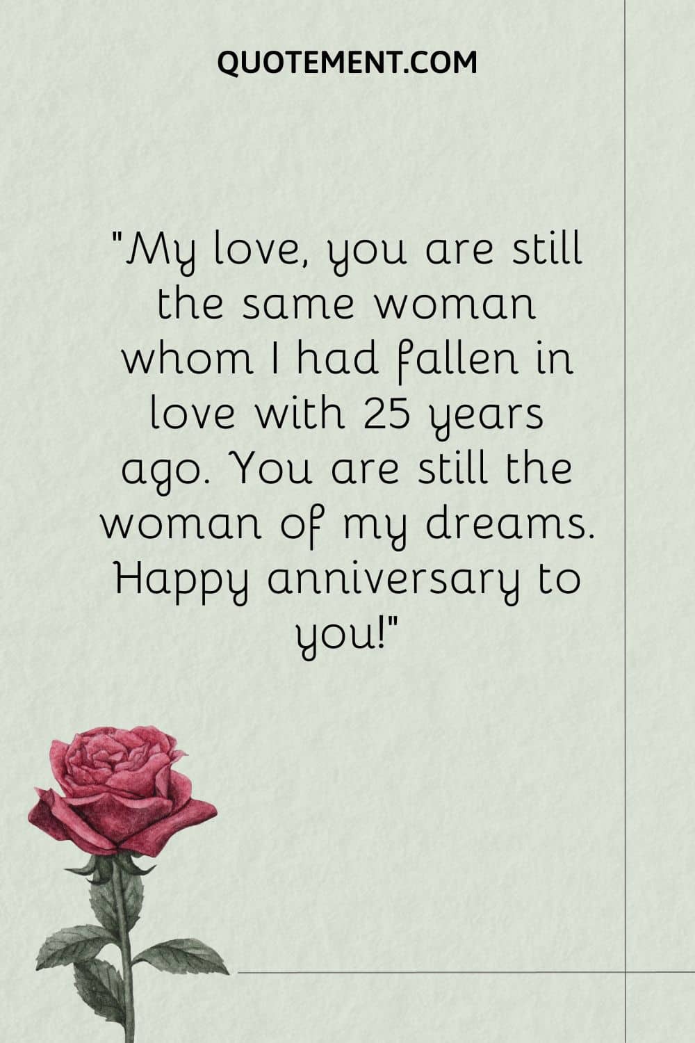 My love, you are still the same woman whom I had fallen in love with 25 years ago