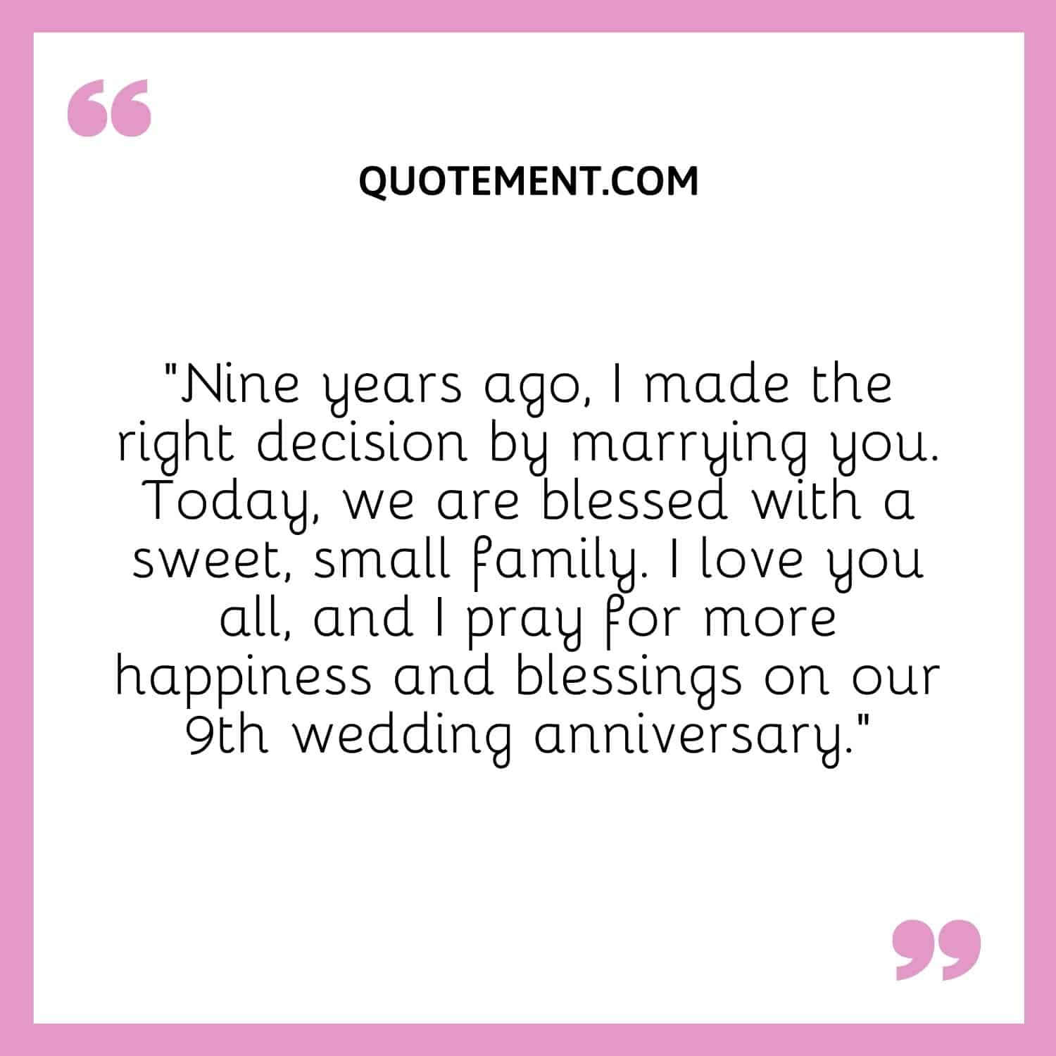 Nine years ago, I made the right decision by marrying you.