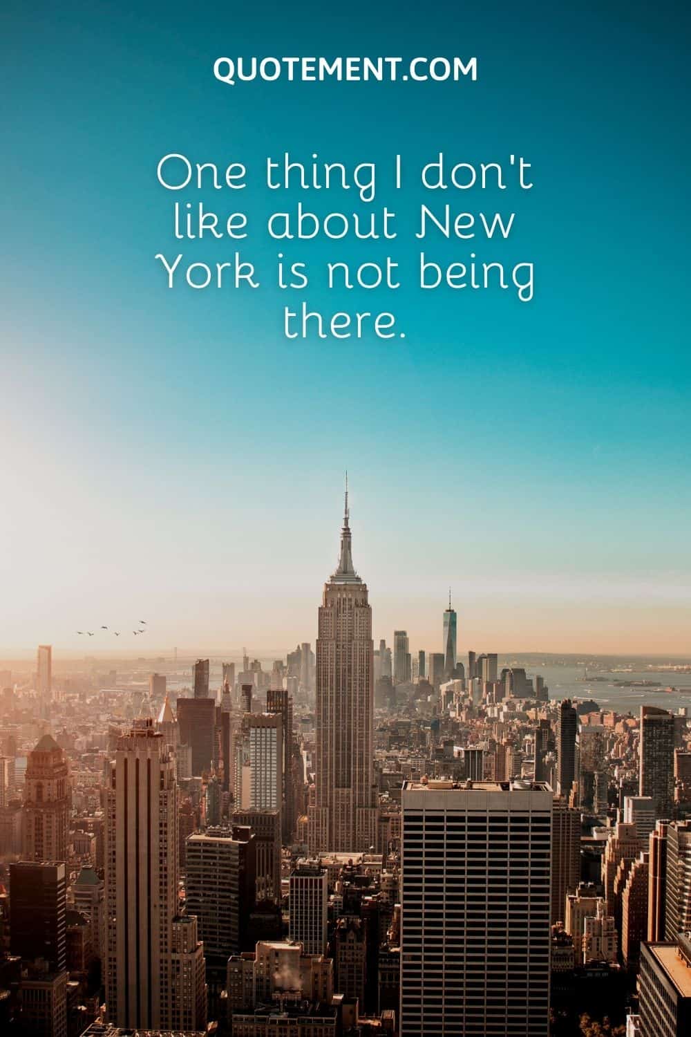 One thing I don’t like about New York is not being there