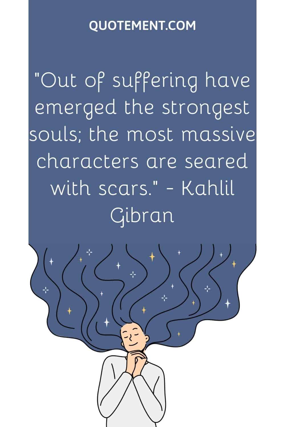 Out of suffering have emerged the strongest souls