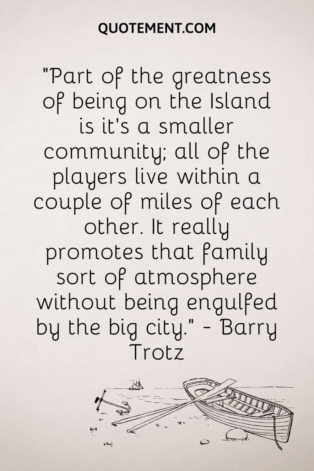 “Part of the greatness of being on the Island is it's a smaller community; all of the players live within a couple of miles of each other.