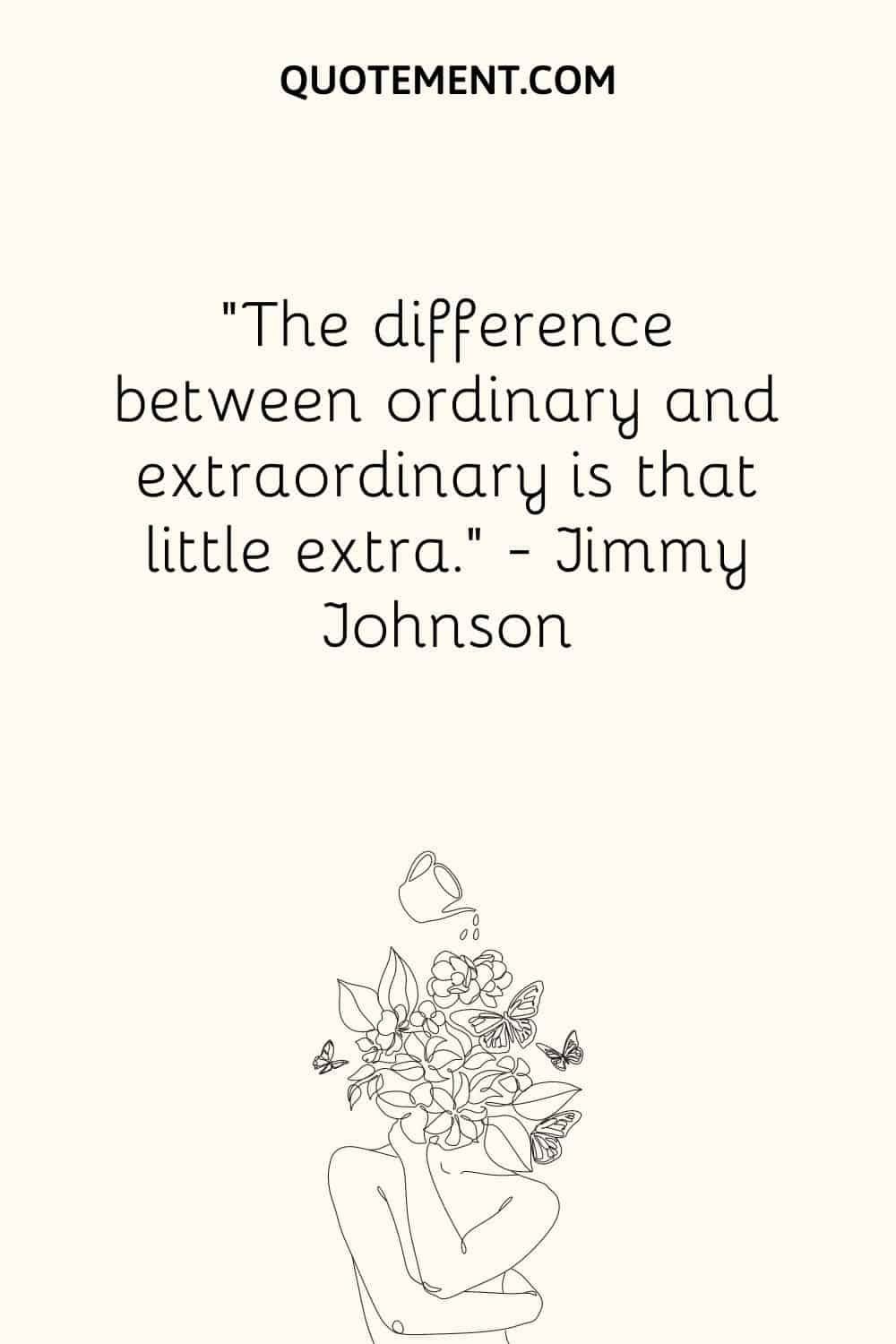 The difference between ordinary and extraordinary is that little extra