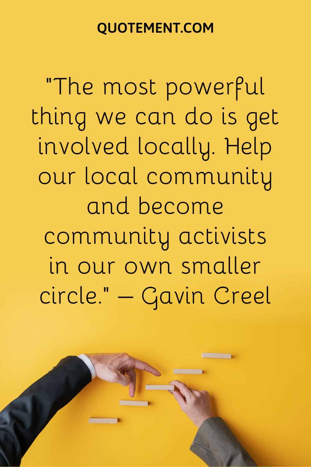 The most powerful thing we can do is get involved locally