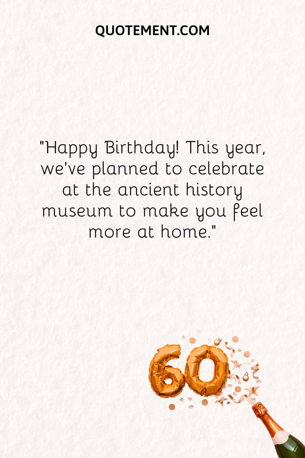 This year, we’ve planned to celebrate at the ancient history museum to make you feel more at home