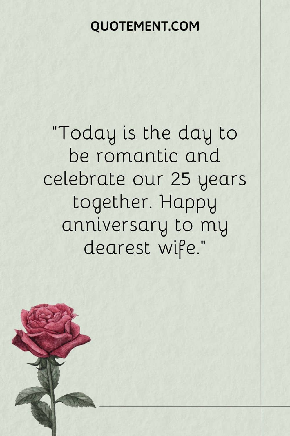 Today is the day to be romantic and celebrate our 25 years together