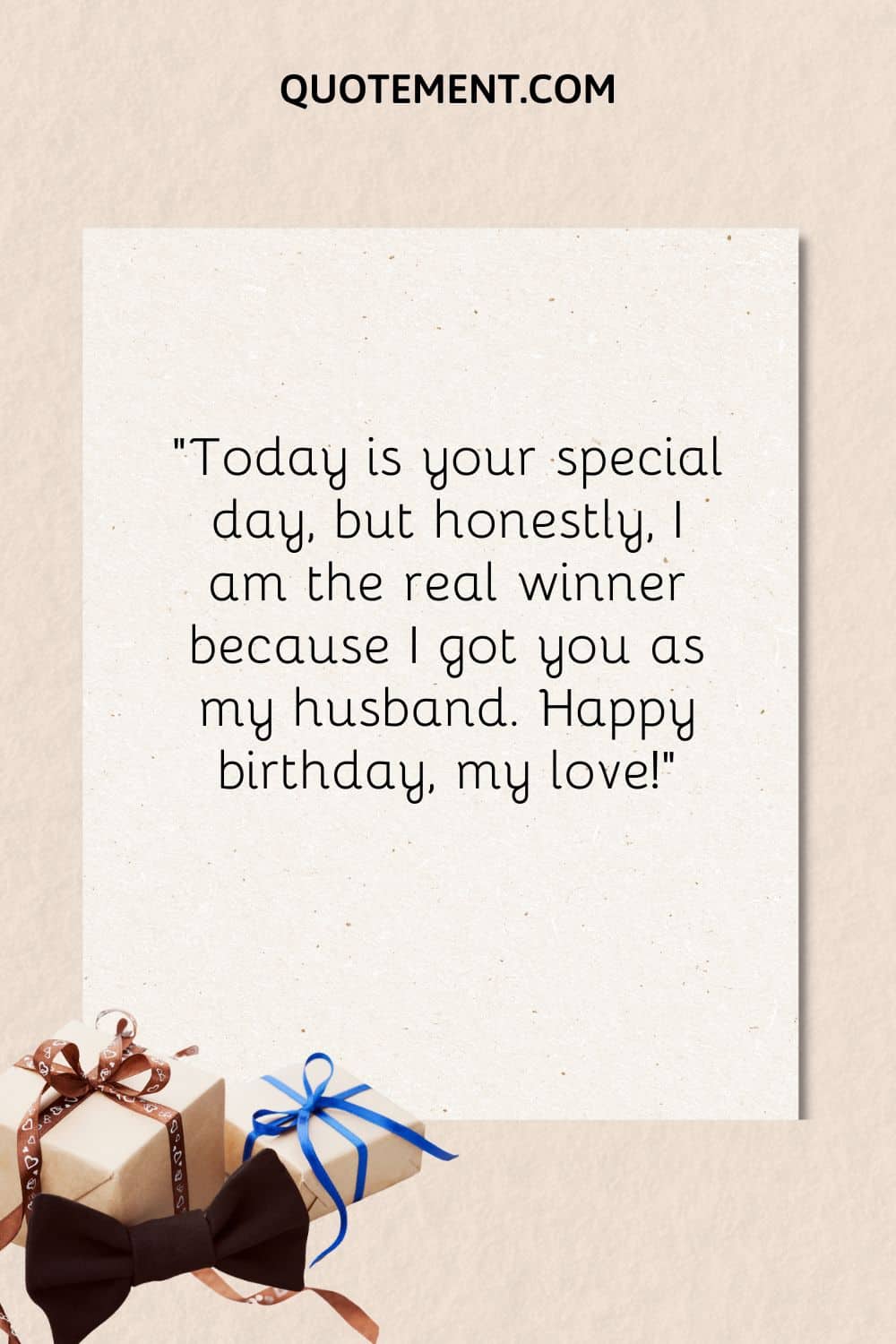 “Today is your special day, but honestly, I am the real winner because I got you as my husband. Happy birthday, my love!”