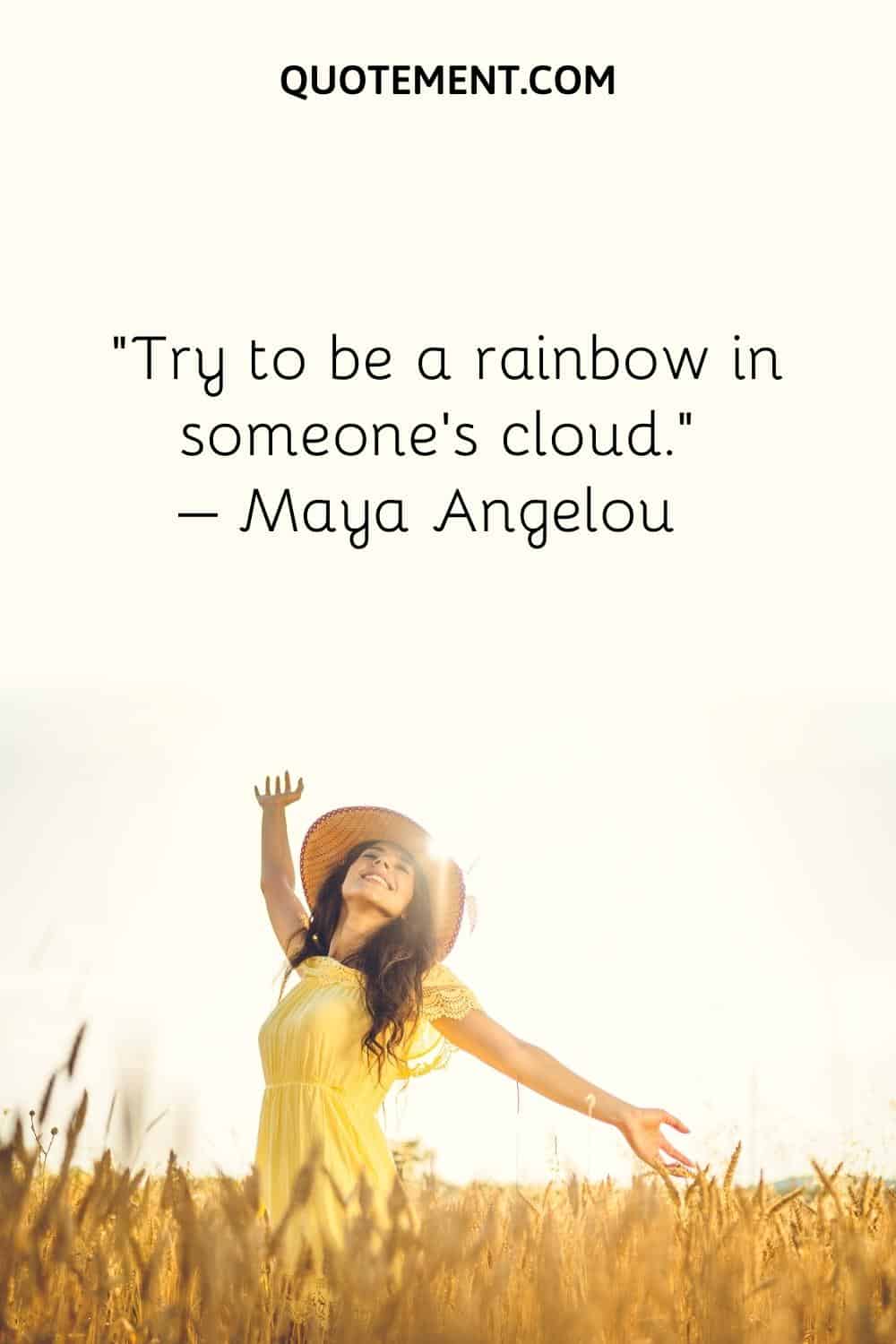 Try to be a rainbow in someone's cloud