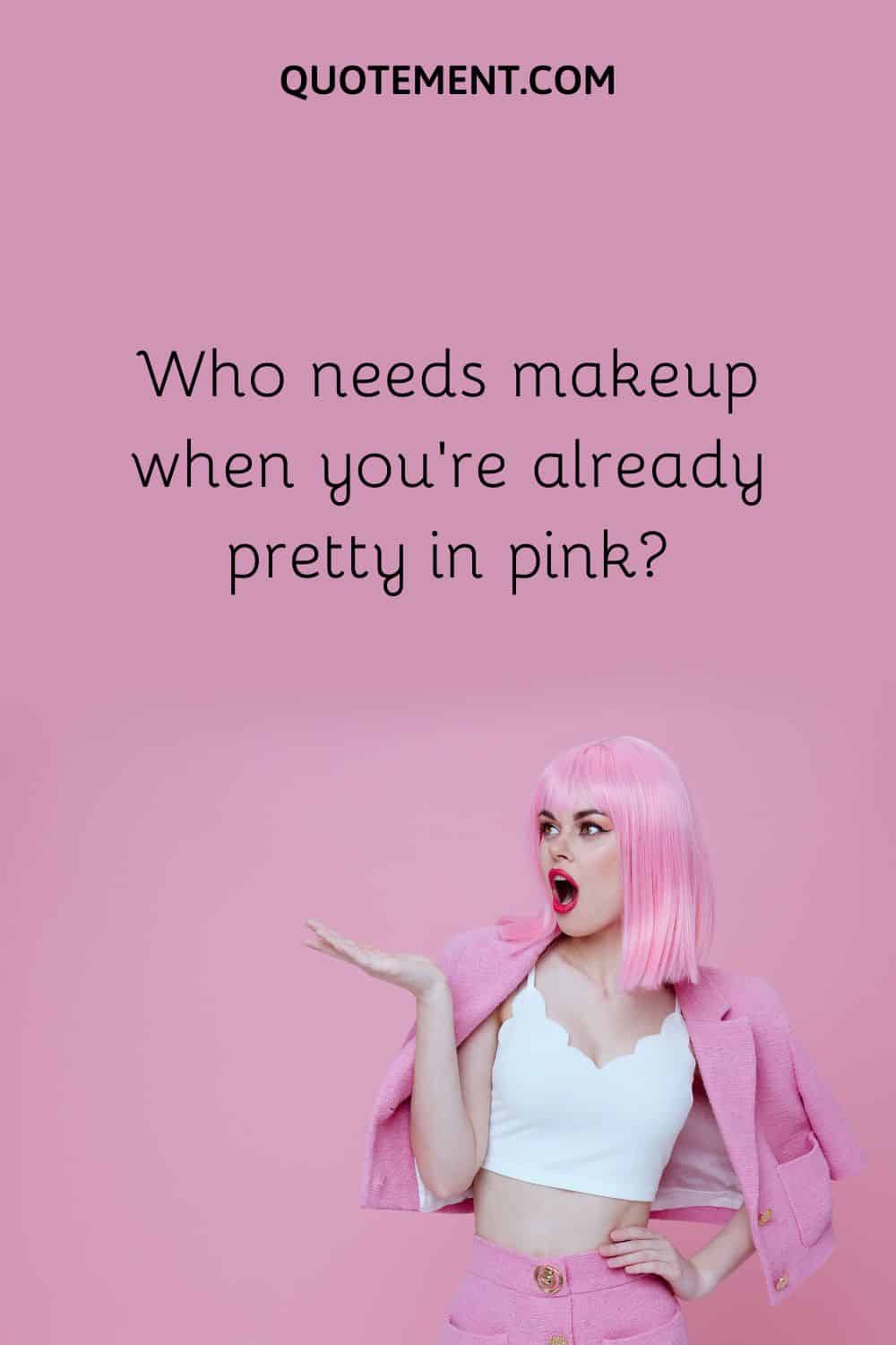  Who needs makeup when you’re already pretty in pink