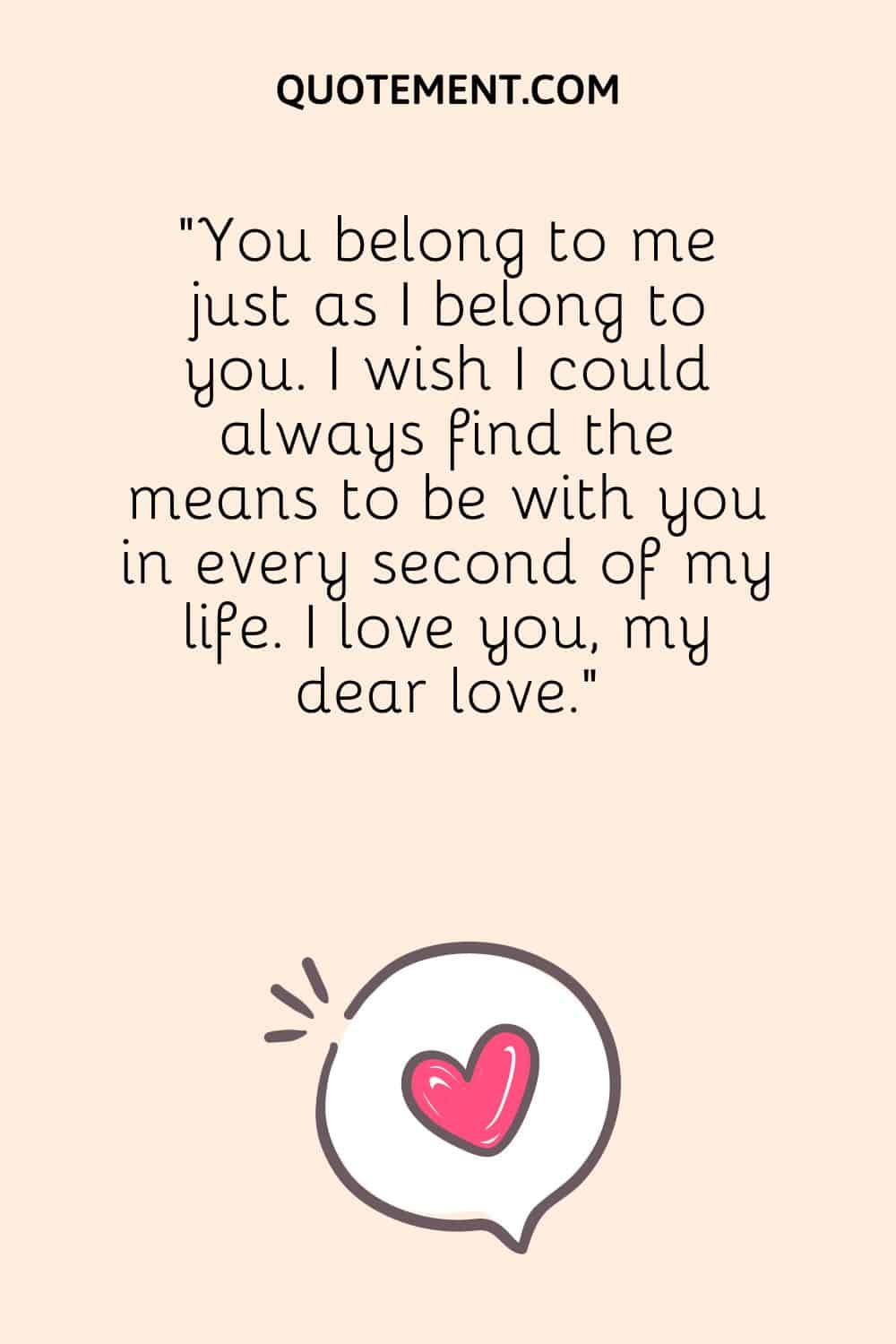 You belong to me just as I belong to you.