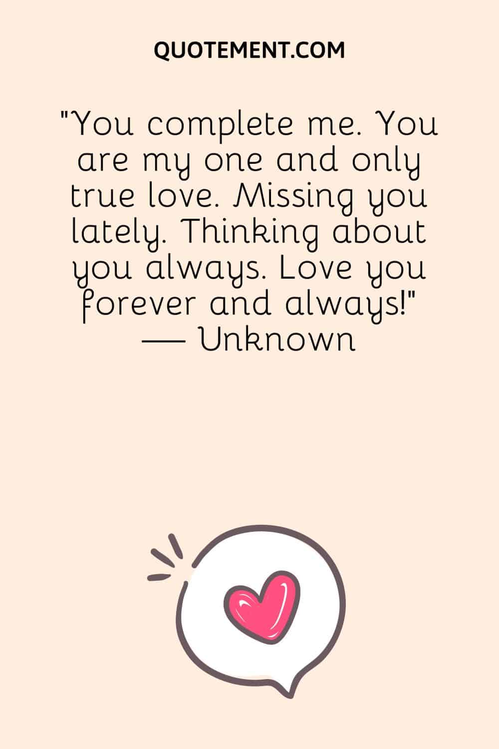 You complete me. You are my one and only true love.