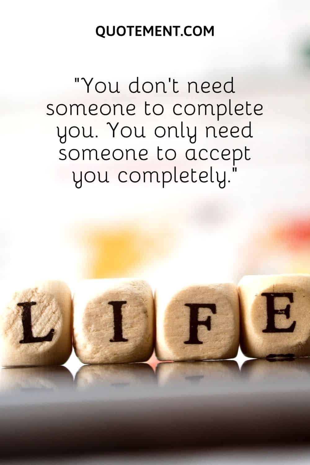 “You don’t need someone to complete you