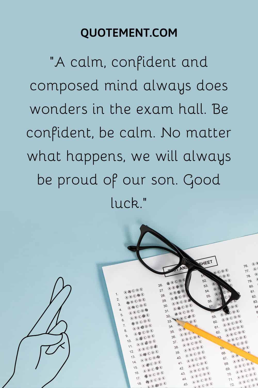 composed mind always does wonders in the exam hall