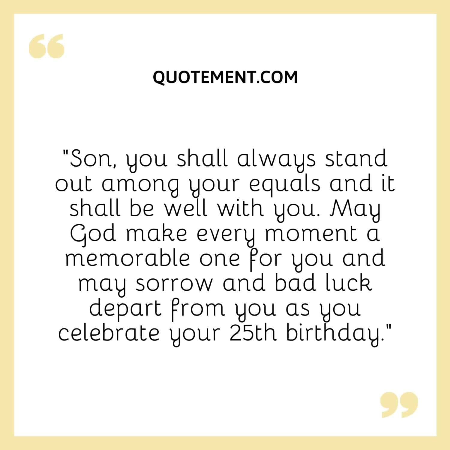 you shall always stand out among your equals and it shall be well with you.