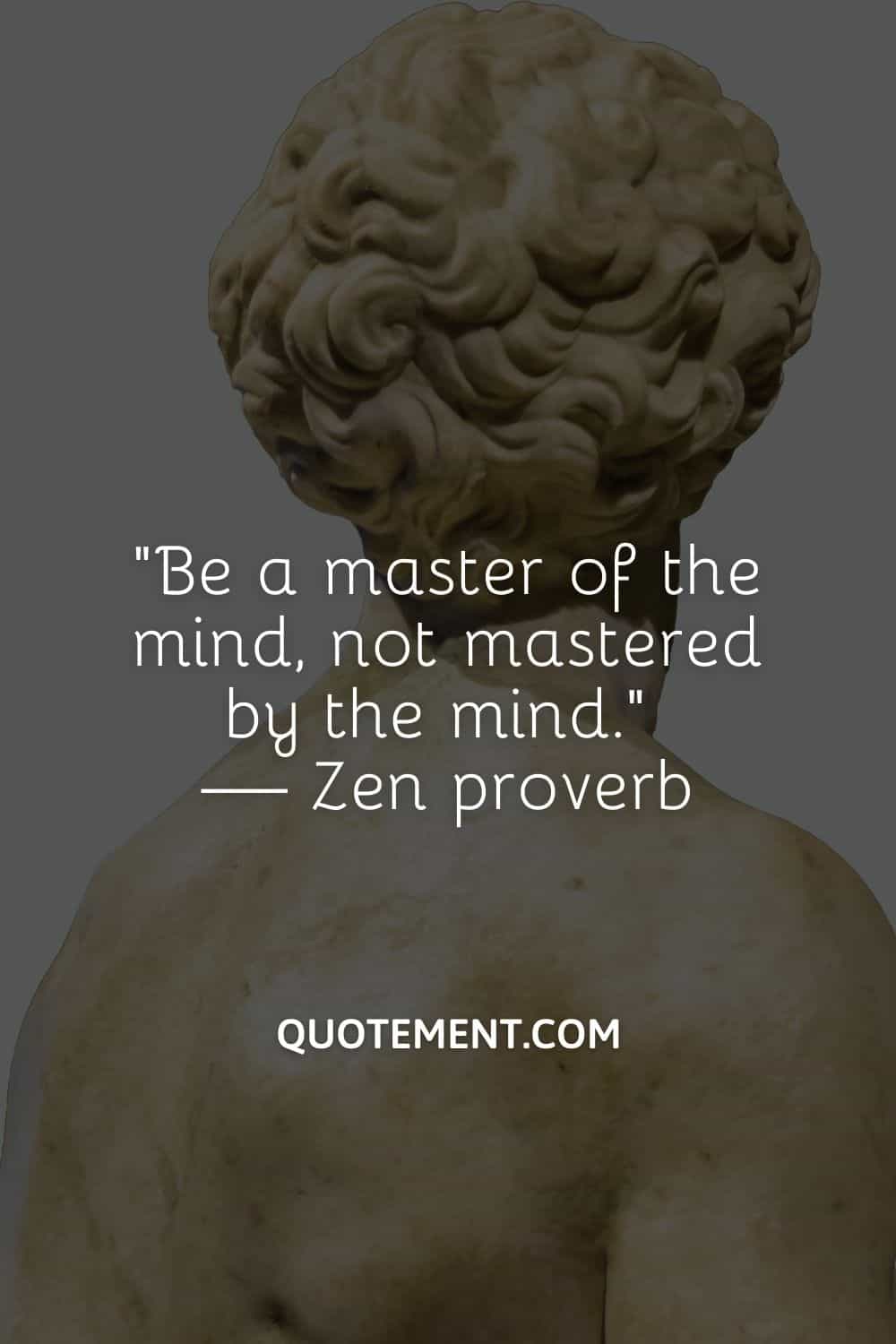 Be a master of the mind, not mastered by the mind