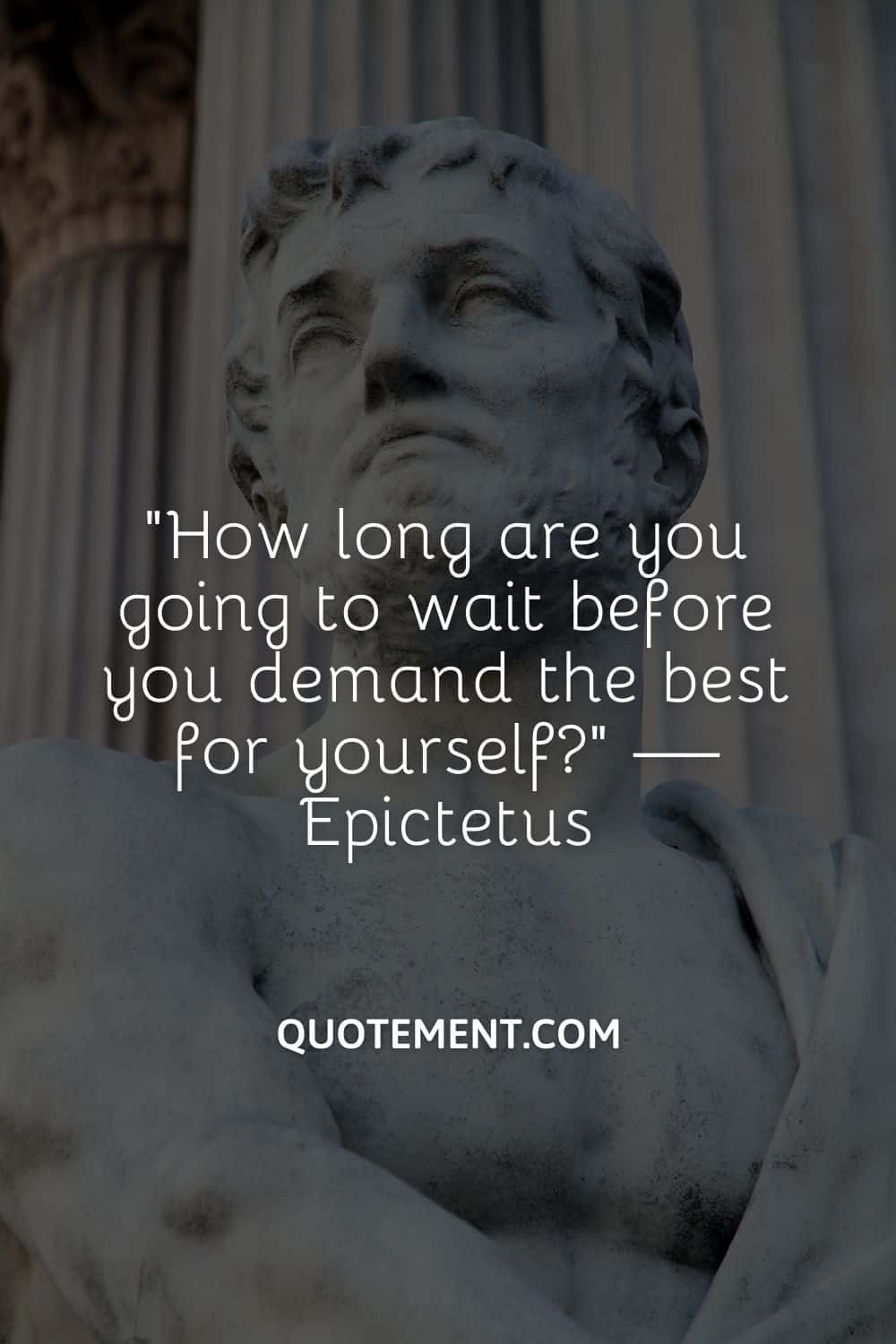 How long are you going to wait before you demand the best for yourself