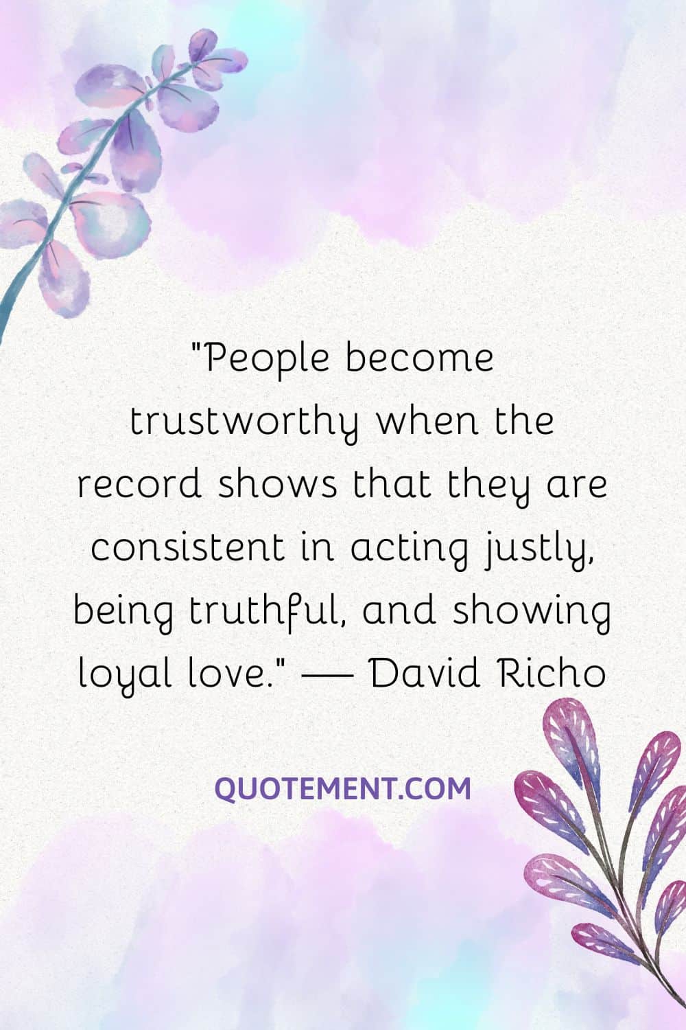 People become trustworthy when the record shows that they are consistent in acting justly, being truthful, and showing loyal love