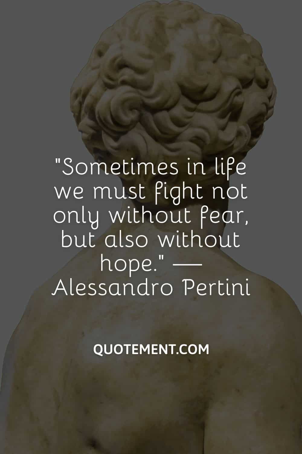 Sometimes in life we must fight not only without fear, but also without hope