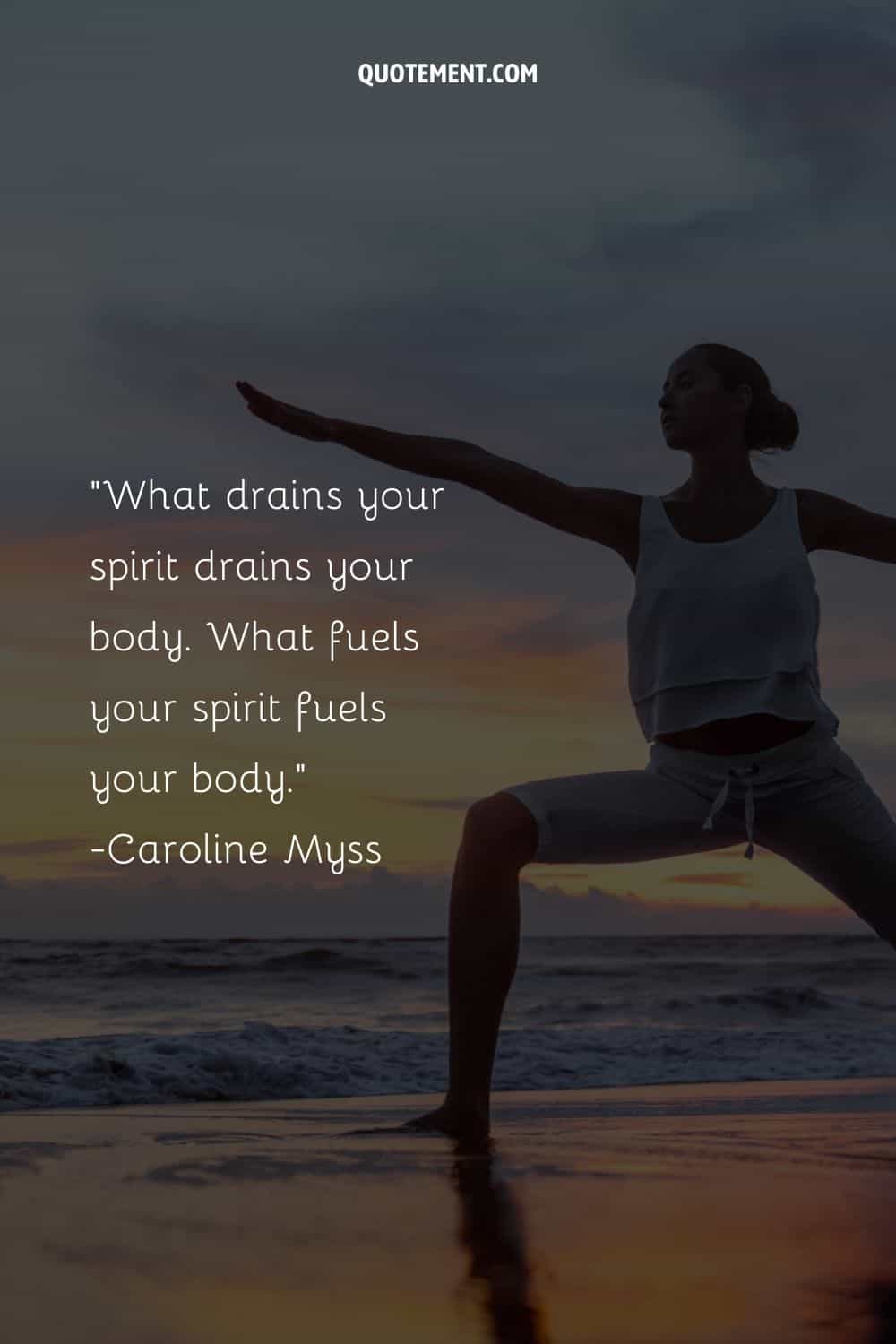 What drains your spirit drains your body. What fuels your spirit fuels your body