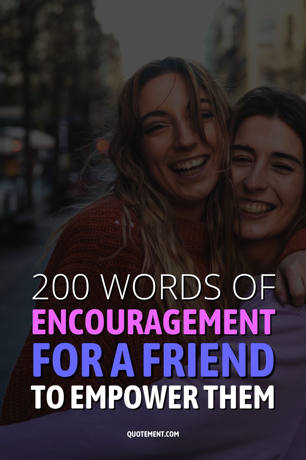 200 Words of Encouragement For A Friend To Empower Them