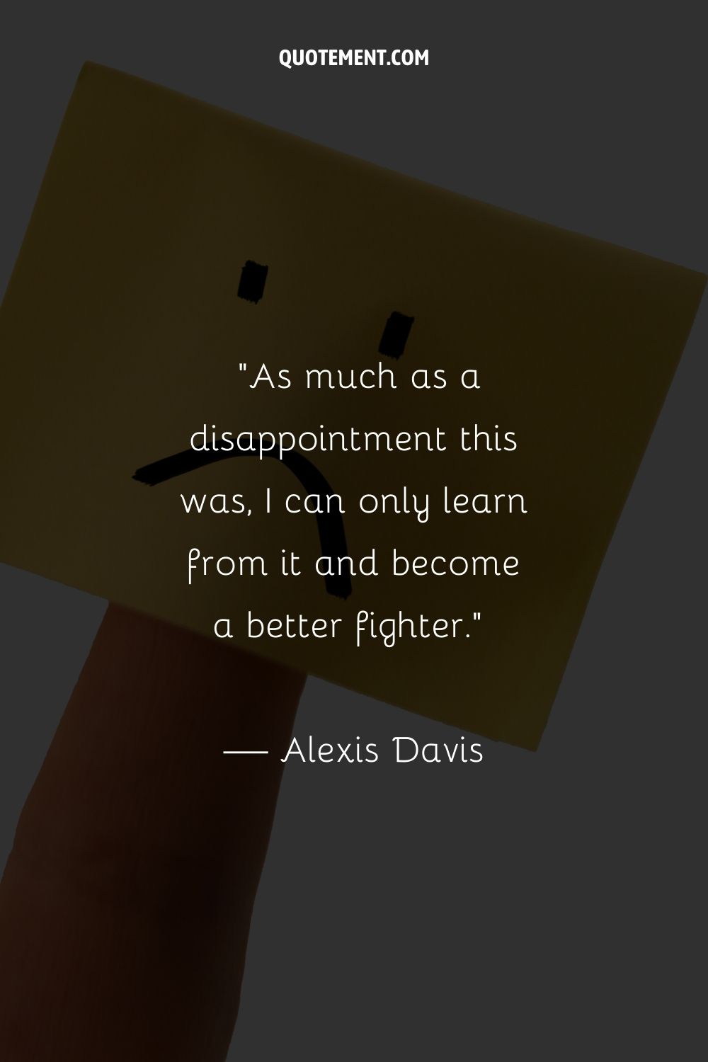 As much as a disappointment this was, I can only learn from it and become a better fighter