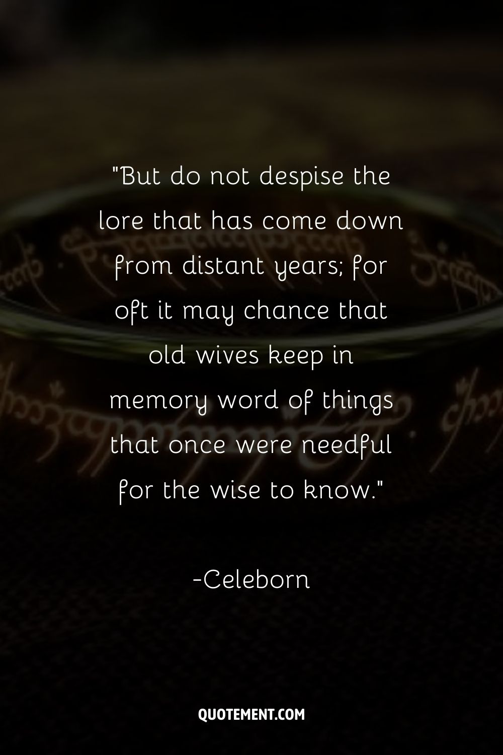 But do not despise the lore that has come down from distant years; for oft it may chance that old wives keep in memory word of things that once were needful for the wise to know