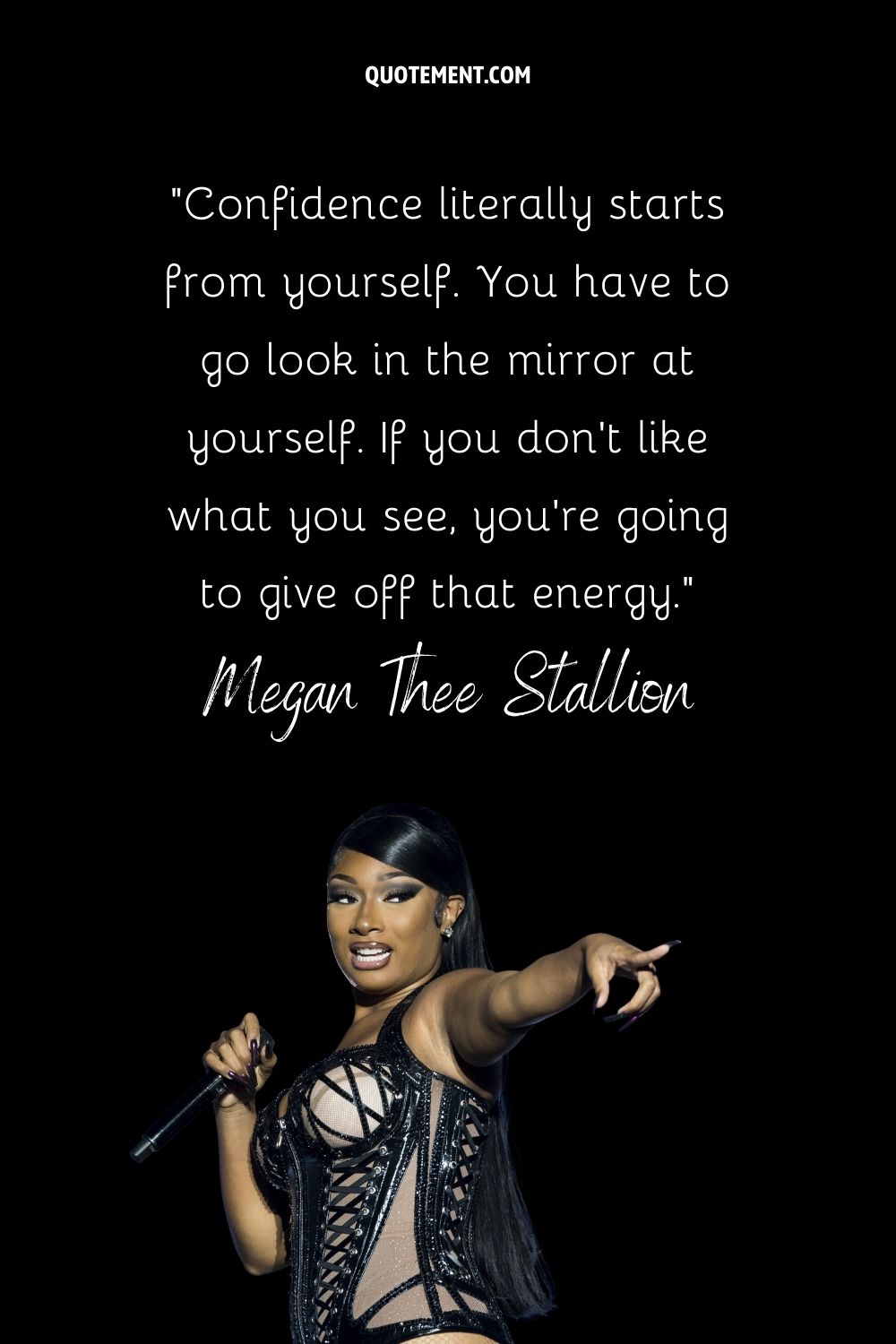 “Confidence literally starts from yourself. You have to go look in the mirror at yourself.