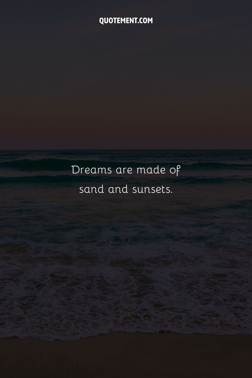 Dreams are made of sand and sunsets.