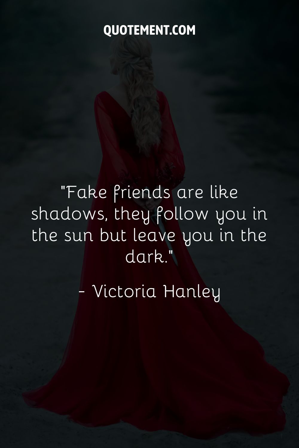 Fake friends are like shadows, they follow you in the sun but leave you in the dark.