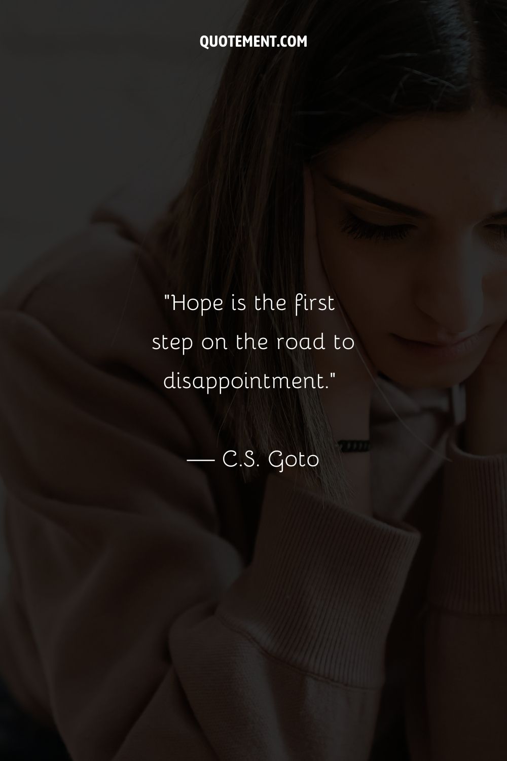 Hope is the first step on the road to disappointment